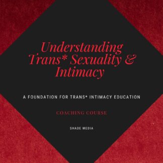 Coaching Understanding Trans* Sexuality & Intimacy